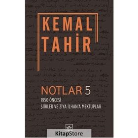 Notlar 5 - 1950 Öncesi Şiirler ve Ziya İlhan'a Mektuplar - Kemal Tahir