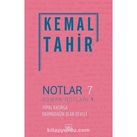 Notlar 7 - Roman Notları 1: Topal Kasırga Darmadağın Olan Devlet - Kemal Tahir