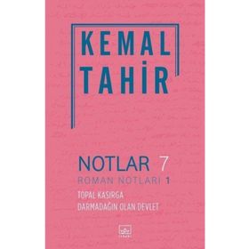 Notlar 7 - Roman Notları 1: Topal Kasırga Darmadağın Olan Devlet - Kemal Tahir