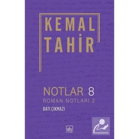 Notlar 8 - Roman Notları 2 - Batı Çıkmazı - Kemal Tahir