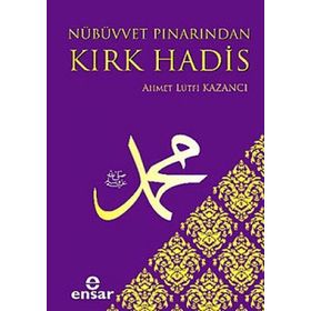 NÜBÜVVET PINARINDAN KIRK HADIS - AHMET LÜTFÜ KAZANCI