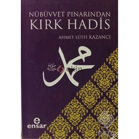 NÜBÜVVET PINARINDAN KIRK HADIS - AHMET LÜTFÜ KAZANCI