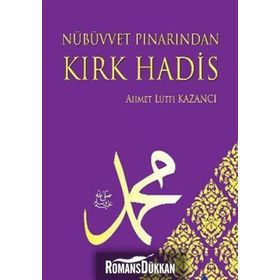 NÜBÜVVET PINARINDAN KIRK HADIS - AHMET LÜTFÜ KAZANCI