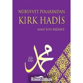 NÜBÜVVET PINARINDAN KIRK HADIS - AHMET LÜTFÜ KAZANCI