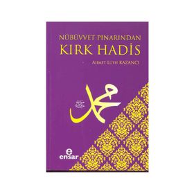 NÜBÜVVET PINARINDAN KIRK HADIS - AHMET LÜTFÜ KAZANCI