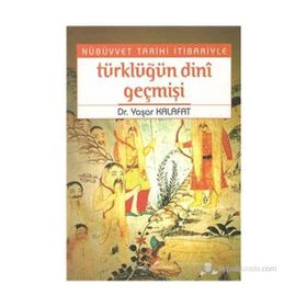 NÜBÜVVET TARIHI İTİBARİYLE TÜRKLÜĞÜN DINI GEÇMİŞİ - YAŞAR KALAFAT