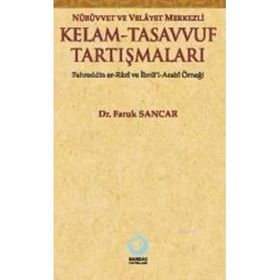 NÜBÜVVET VE VELAYET MERKEZLI KELAM - TASAVVUF TARTIŞMALARI FAHREDDIN ER-RAZI VE İBNÜ'L-ARABI ÖRNEĞ - FARUK SANCAR