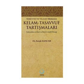 NÜBÜVVET VE VELAYET MERKEZLI KELAM - TASAVVUF TARTIŞMALARI FAHREDDIN ER-RAZI VE İBNÜ'L-ARABI ÖRNEĞ - FARUK SANCAR