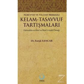 NÜBÜVVET VE VELAYET MERKEZLI KELAM - TASAVVUF TARTIŞMALARI FAHREDDIN ER-RAZI VE İBNÜ'L-ARABI ÖRNEĞ - FARUK SANCAR