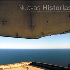 Nuevas Historias: A New View of Spanish Photography and Video Art - Timothy Persons