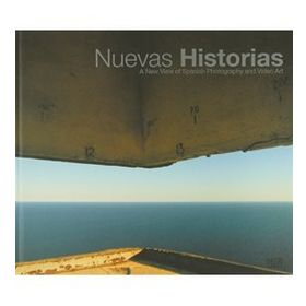 Nuevas Historias: A New View of Spanish Photography and Video Art - Timothy Persons