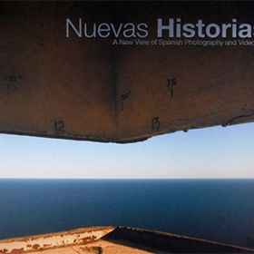Nuevas Historias: A New View of Spanish Photography and Video Art - Timothy Persons