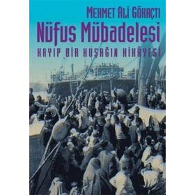 NÜFUS MÜBADELESİ KAYIP BIR KUŞAĞIN HIKÂYESI - MEHMET ALI GÖKAÇTI