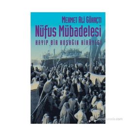 NÜFUS MÜBADELESİ KAYIP BIR KUŞAĞIN HIKÂYESI - MEHMET ALI GÖKAÇTI