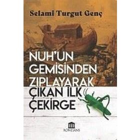 Nuh'Un Gemisinden Zıplayarak Çıkan İlk Çekirge - Selami Turgut Genç - Rönesans Yayınları