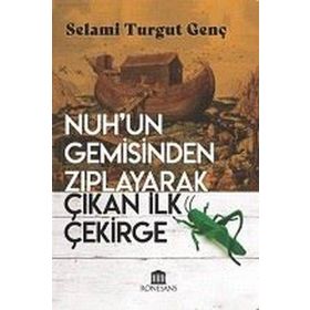 Nuh'Un Gemisinden Zıplayarak Çıkan İlk Çekirge - Selami Turgut Genç - Rönesans Yayınları