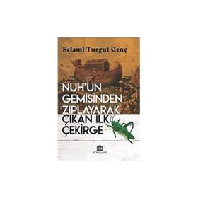 Nuh'Un Gemisinden Zıplayarak Çıkan İlk Çekirge - Selami Turgut Genç - Rönesans Yayınları