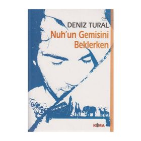 NUH´UN GEMISINI BEKLERKEN - DENIZ TURAL
