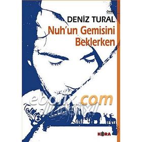 NUH´UN GEMISINI BEKLERKEN - DENIZ TURAL