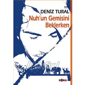 NUH´UN GEMISINI BEKLERKEN - DENIZ TURAL