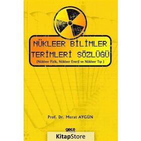 Nükleer Bilimler Terimleri Sözlüğü - Murat Aygün