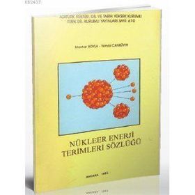 NÜKLEER ENERJI TERIMLERI SÖZLÜĞÜ - MAZHAR BOYLA;YILMAZ CANYÜREK