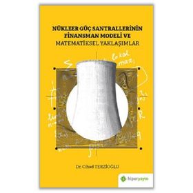 Nükleer Güç Santrallerinin Finansman Modeli Ve Matematiksel Yaklaşımlar - Hiperlink Yayınları