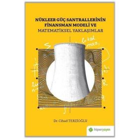 Nükleer Güç Santrallerinin Finansman Modeli Ve Matematiksel Yaklaşımlar - Hiperlink Yayınları
