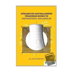 Nükleer Güç Santrallerinin Finansman Modeli Ve Matematiksel Yaklaşımlar - Hiperlink Yayınları