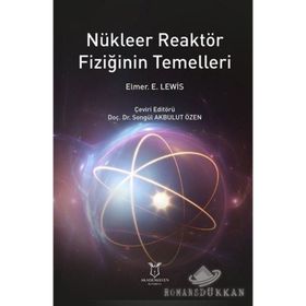 Nükleer Reaktör Fiziğinin Temelleri - Elmer E. Lewis