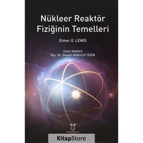 Nükleer Reaktör Fiziğinin Temelleri - Elmer E. Lewis