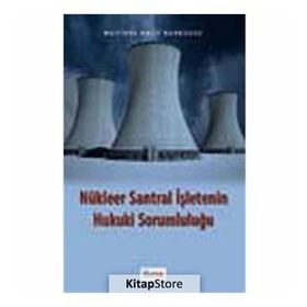 NÜKLEER SANTRAL İŞLETENİN HUKUKI SORUMLULUĞU - MUSTAFA HALIT KORKUSUZ