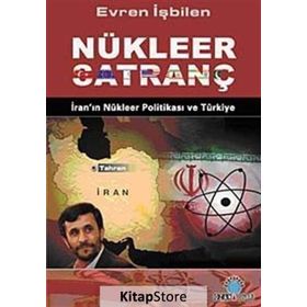 NÜKLEER SATRANÇ İRAN'IN NÜKLEER POLİTİKASI VE TÜRKİYE - EVREN İŞBİLEN