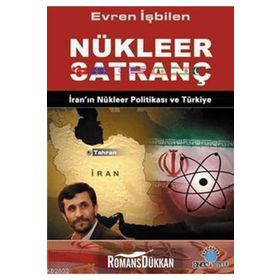NÜKLEER SATRANÇ İRAN'IN NÜKLEER POLİTİKASI VE TÜRKİYE - EVREN İŞBİLEN