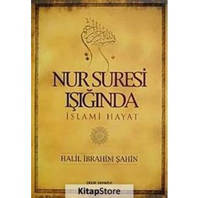 NUR SURESI IŞIĞINDA İSLAMİ HAYAT - HALIL İBRAHİM ŞAHİN