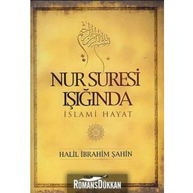 NUR SURESI IŞIĞINDA İSLAMİ HAYAT - HALIL İBRAHİM ŞAHİN
