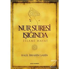 NUR SURESI IŞIĞINDA İSLAMİ HAYAT - HALIL İBRAHİM ŞAHİN