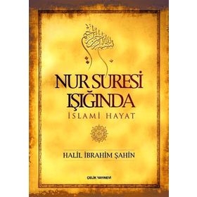 NUR SURESI IŞIĞINDA İSLAMİ HAYAT - HALIL İBRAHİM ŞAHİN