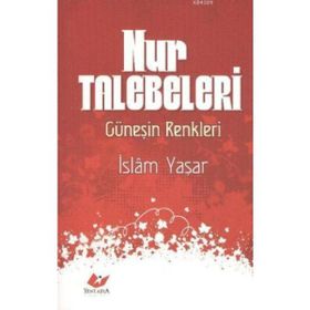 NUR TALEBELERI GÜNEŞİN RENKLERI - İSLAM YAŞAR