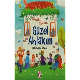 NURDAN TACIM GÜZEL AHLAKIM ÇOCUK VE AHLAK - HEKİMOĞLU İSMAİL