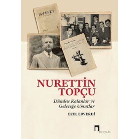 Nurettin Topçu - Dünden Kalanlar ve Geleceğe Umutlar - Ezel Erverdi