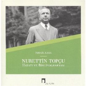 NURETTIN TOPÇU HAYATI VE BIBLIYOGRAFYASI - İSMAIL KARA