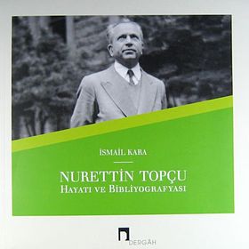 NURETTIN TOPÇU HAYATI VE BIBLIYOGRAFYASI - İSMAIL KARA