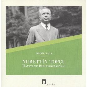 NURETTIN TOPÇU HAYATI VE BIBLIYOGRAFYASI - İSMAIL KARA