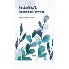 Nurettin Topçu'da İktisadi İnsan Tasavvuru - Muhammed Beşir Çalışkan