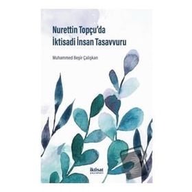 Nurettin Topçu'da İktisadi İnsan Tasavvuru - Muhammed Beşir Çalışkan