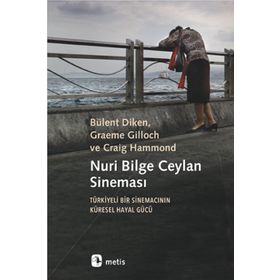 Nuri Bilge Ceylan Sineması - Türkiyeli Bir Sinemacının Küresel Hayal Gücü