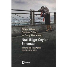 Nuri Bilge Ceylan Sineması - Türkiyeli Bir Sinemacının Küresel Hayal Gücü