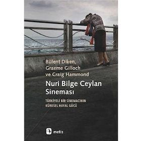 Nuri Bilge Ceylan Sineması - Türkiyeli Bir Sinemacının Küresel Hayal Gücü