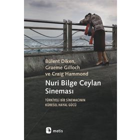 Nuri Bilge Ceylan Sineması - Türkiyeli Bir Sinemacının Küresel Hayal Gücü